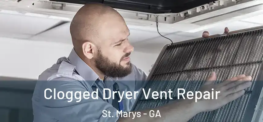  Clogged Dryer Vent Repair St. Marys - GA