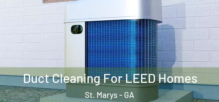  Duct Cleaning For LEED Homes St. Marys - GA