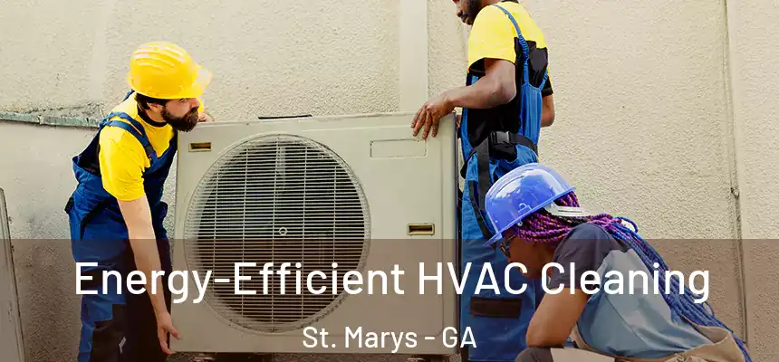  Energy-Efficient HVAC Cleaning St. Marys - GA