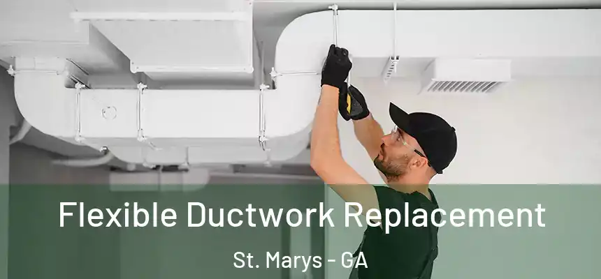  Flexible Ductwork Replacement St. Marys - GA